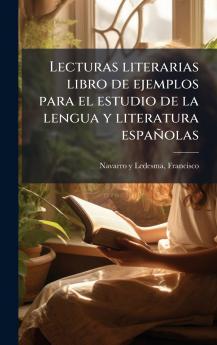 Lecturas literarias libro de ejemplos para el estudio de la lengua y literatura espaÃ±olas