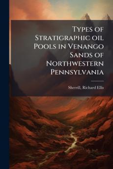 Types of Stratigraphic oil Pools in Venango Sands of Northwestern Pennsylvania