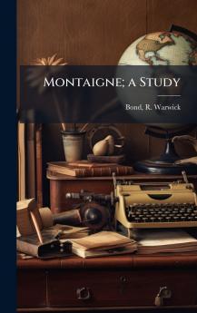 Montaigne; a Study