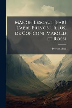 Manon Lescaut [par] L'abbÃ© PrÃ©vost. Illus. de Conconi Marold et Rossi