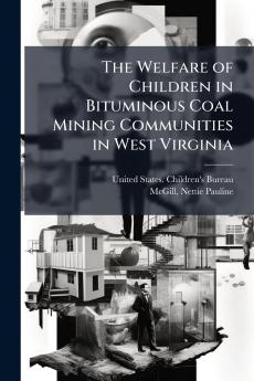 The Welfare of Children in Bituminous Coal Mining Communities in West Virginia