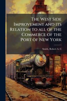The West Side Improvement and its Relation to all of the Commerce of the Port of New York