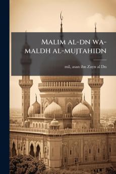 Malim al-dn wa-maldh al-mujtahidn