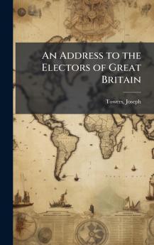 An Address to the Electors of Great Britain