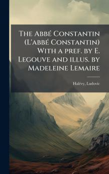 The AbbÃ© Constantin (L'abbÃ© Constantin) With a pref. by E. Legouve and illus. by Madeleine Lemaire