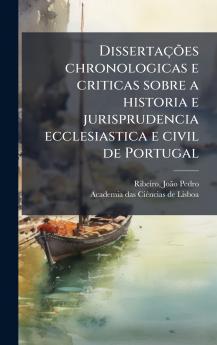DissertaÃ§Ãµes chronologicas e criticas sobre a historia e jurisprudencia ecclesiastica e civil de Portugal