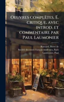 Oeuvres complÃ¨tes. Ã. critique avec introd. et commentaire par Paul Laumonier