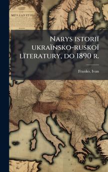 Narys istoriÃ¯ ukraÃ¯nsko-ruskoÃ¯ lÃ¯teratury do 1890 r.