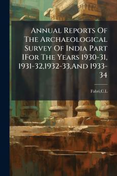 Annual Reports Of The Archaeological Survey Of India Part IFor The Years 1930-31 1931-321932-33And 1933-34