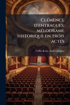 ClÃ©mence d'entragues; mÃ©lodrame historique en trois actes