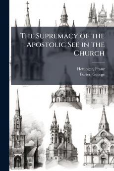 The Supremacy of the Apostolic See in the Church