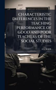 CHARACTERISTIC DIFFERENCES IN THE TEACHING PERFORMANCE OF GOOD AND POOR TEACHERS OF THE SOCIAL STUDIES