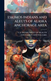 ESKIMOS INDIANS AND ALEUTS OF ALASKA ANCHORAGE AREA