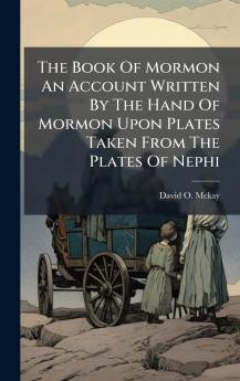 The Book Of Mormon An Account Written By The Hand Of Mormon Upon Plates Taken From The Plates Of Nephi