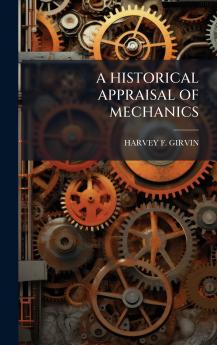 A HISTORICAL APPRAISAL OF MECHANICS