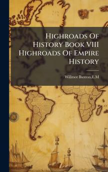 Highroads Of History Book VIII Highroads Of Empire History