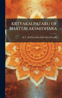 KRTYAKALPATARU OF BHATTALAKSMIDHARA