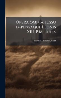 Opera omnia iussu impensaque Leonis XIII. P.M. edita