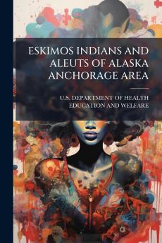 ESKIMOS INDIANS AND ALEUTS OF ALASKA ANCHORAGE AREA