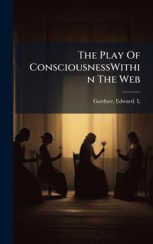 The Play Of ConsciousnessWithin The Web
