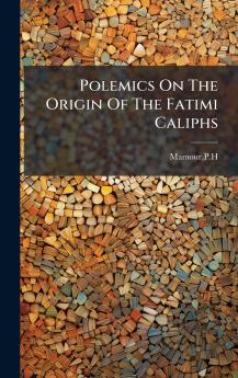 Polemics On The Origin Of The Fatimi Caliphs