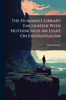 The Humanist Library Encounter With Nothingness An Essay On Existentialism
