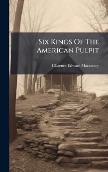 Six Kings Of The American Pulpit