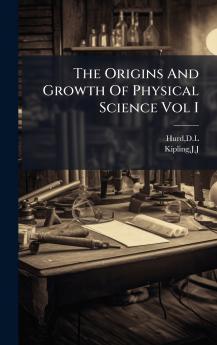 The Origins And Growth Of Physical Science Vol I