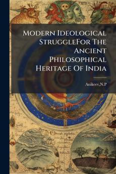 Modern Ideological StruggleFor The Ancient Philosophical Heritage Of India
