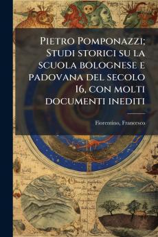Pietro Pomponazzi; Studi storici su la scuola bolognese e padovana del secolo 16 con molti documenti inediti