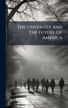 The Unversity And The Future Of America