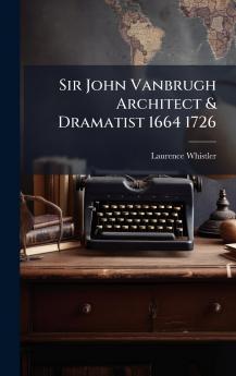 Sir John Vanbrugh Architect & Dramatist 1664 1726