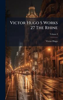 Victor Hugo S Works 27 The Rhine