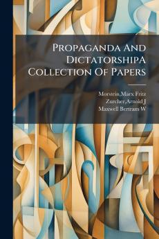 Propaganda And DictatorshipA Collection Of Papers
