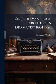 Sir John Vanbrugh Architect & Dramatist 1664 1726