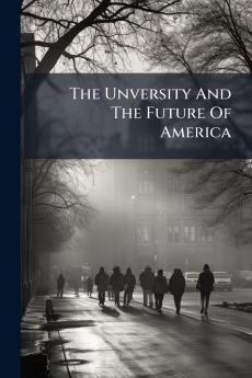 The Unversity And The Future Of America