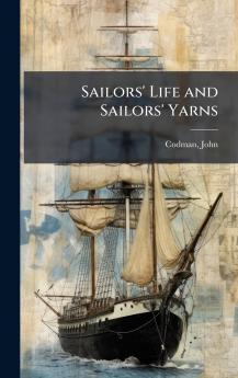Sailors' Life and Sailors' Yarns