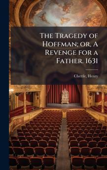 The Tragedy of Hoffman; or A Revenge for a Father. 1631