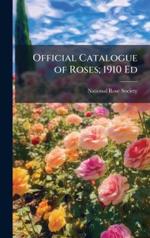 Official Catalogue of Roses; 1910 Ed