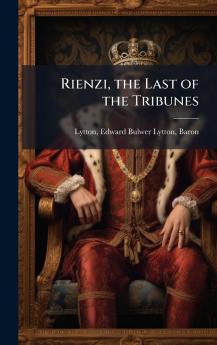 Rienzi the Last of the Tribunes