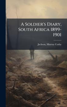 A Soldier's Diary South Africa 1899-1901