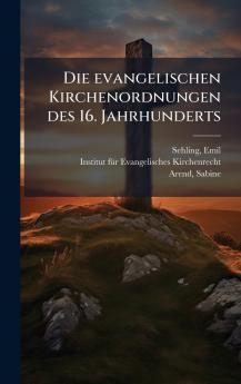 Die evangelischen Kirchenordnungen des 16. Jahrhunderts