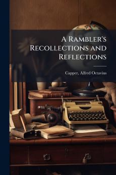 A Rambler's Recollections and Reflections