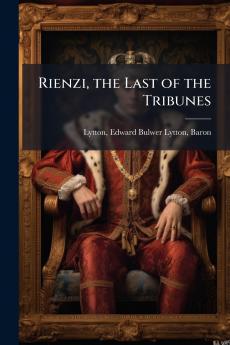 Rienzi the Last of the Tribunes