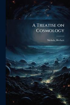 A Treatise on Cosmology
