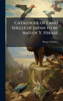 Catalogue of Land Shells of Japan to be had of Y. Hirase