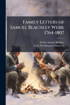 Family Letters of Samuel Blachley Webb 1764-1807