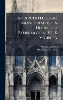 An Architectural Monographs on Houses of Bennington Vt. & Vicinity