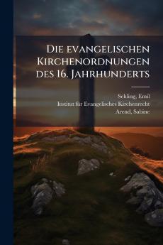 Die evangelischen Kirchenordnungen des 16. Jahrhunderts