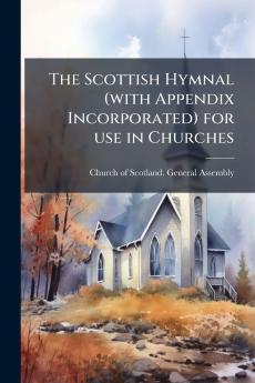 The Scottish Hymnal (with Appendix Incorporated) for use in Churches